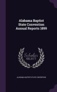 Alabama Baptist State Convention Annual Reports 1899 edito da Palala Press