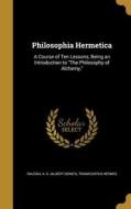 PHILOSOPHIA HERMETICA di Trismegistus Hermes edito da WENTWORTH PR