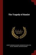 The Tragedy of Hamlet di Henry Norman Hudson, Ebenezer Charlton Black, Andrew Jackson George edito da CHIZINE PUBN