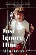 Just Ignore Him di Alan Davies edito da Little, Brown Book Group