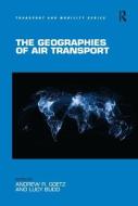 The Geographies of Air Transport di Dr Lucy Budd edito da Taylor & Francis Ltd