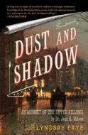 Dust and Shadow: An Account of the Ripper Killings di Lyndsay Faye edito da SIMON & SCHUSTER
