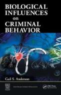 Biological Influences on Criminal Behavior di Gail S. (Simon Fraser University Anderson edito da Taylor & Francis Inc
