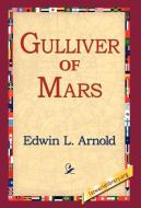 Gulliver of Mars di Edwin Lester Linden Arnold edito da 1st World Library - Literary Society