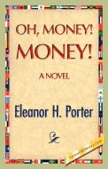 Oh, Money! Money! di Eleanor H. Porter edito da 1st World Publishing