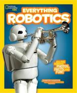 Everything Robotics di Jennifer Swanson edito da National Geographic Kids