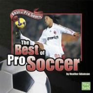 The Best of Pro Soccer di Heather Adamson, Judith Chris Adamson edito da Capstone Press