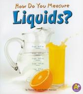 How Do You Measure Liquids? di Heather Adamson, Thomas K. Adamson edito da A+ BOOKS