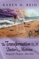 The Transformation Of A Pastor's Mistress di Karen D. Reid edito da AuthorHouse