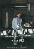 Who Killed Hollywood?... and Put the Tarnish on Tinseltown di Peter Bart edito da Blackstone Audiobooks