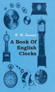 A Book of English Clocks di R. W. Symonds edito da Metcalf Press