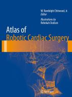 Atlas of Robotic Cardiac Surgery di W. Randolph Chitwood edito da Springer London Ltd