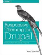 Responsive Theming for Drupal di Mike Crittenden edito da O'Reilly UK Ltd.