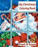 My Christmas Coloring Book di Brent W. Knapp edito da Createspace