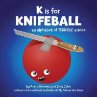K is for Knifeball di Avery Monsen, Jory John edito da Chronicle Books