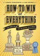 How To Win At Everything di Daniel Kibblesmith, Sam Weiner edito da Chronicle Books