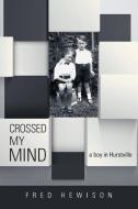 Crossed My Mind di Fred Hewison edito da Balboa Press