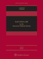 Election Law in the American Political System di James A. Gardner, Guy-Uriel Charles edito da ASPEN PUBL
