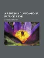 A Rent In A Cloud And St. Patrick's Eve di Charles James Lever edito da General Books Llc