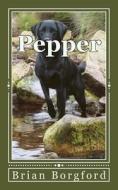 Pepper: The Story of a Lost Dog di Brian Borgford edito da Createspace