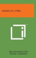 Merrylips (1906) di Beulah Marie Dix edito da Literary Licensing, LLC