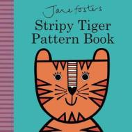 Jane Foster's Stripy Tiger Pattern Book di Jane Foster edito da Little Bee Books