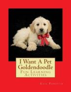I Want a Pet Goldendoodle: Fun Learning Activities di Gail Forsyth edito da Createspace