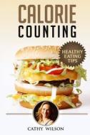 Calorie Counting: Healthy Eating Tips di Cathy Wilson edito da Createspace