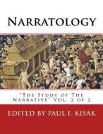 Narratology: The Study of the Narrative Vol. 2 of 2 di Edited by Paul F. Kisak edito da Createspace