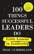 100 Things Successful Leaders Do di Nigel Cumberland edito da Hodder And Stoughton Ltd.