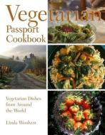 Vegetarian Passport Cookbook: Simple Vegetarian Dishes from Around the World di Linda Woolven edito da FITZHENRY & WHITESIDE