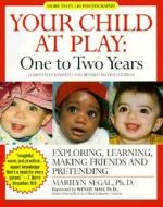 Your Child at Play: One to Two Years: Exploring, Learning, Making Friends, and Pretending di Marilyn Segal edito da NEWMARKET PR