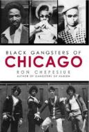Black Gangsters of Chicago di Ron Chepesiuk edito da Barricade Books