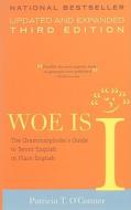 Woe Is I: The Grammarphobe's Guide to Better English in Plain English(third Edition) di Patricia T. O'Conner edito da Riverhead Books