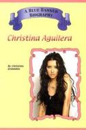 CHRISTINA AGUILERA di Christine Granados edito da TRIPLE 3C INC