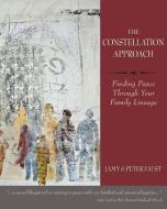 THE CONSTELLATION APPROACH Finding Peace Through Your Family Lineage di Jamy Faust, Peter Faust edito da Regent Press
