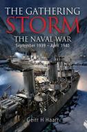 The Gathering Storm: The Naval War in Northern Europe, September 1939-April 1940 di Geirr Haarr edito da U S NAVAL INST PR