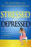 Stressed or Depressed: A Practical and Inspirational Guide for Parents of Hurting Teens di Archibald D. Hart edito da Integrity Publishers