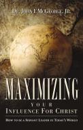 Maximizing Your Influence for Christ di Jr. Dr John F. McGeorge edito da XULON PR