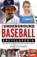 The Underground Baseball Encyclopedia: Baseball Stuff You Never Needed to Know and Can Certainly Live Without di Robert Schnakenberg edito da TRIUMPH BOOKS