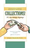Collections! It's My Money Anyway! a Real Story Told by an Entrepreneur Forced to Become a Collection Agent. di Eugene J. Alexander Edd Cpc Ctc edito da Booklocker.com, Inc.