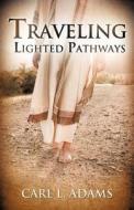 Traveling Lighted Pathways di Carl L. Adams edito da Xulon Press