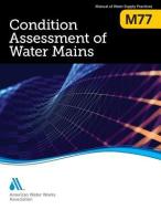 M77 Condition Assessment of Water Mains di Awwa edito da AMER WATER WORKS ASSN