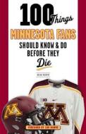 100 Things Minnesota Fans Should Know & Do Before They Die di Brian Murphy edito da Triumph Books