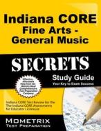 Indiana Core Fine Arts - General Music Secrets Study Guide: Indiana Core Test Review for the Indiana Core Assessments for Educator Licensure edito da Mometrix Media LLC