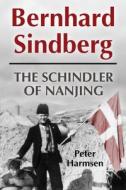 Bernhard Sindberg: The Schindler of Nanjing di Peter Harmsen edito da CASEMATE