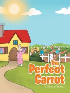 The Perfect Carrot di Sharyn Buchholz edito da Christian Faith Publishing, Inc
