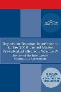 Report of the Select Committee on Intelligence U.S. Senate on Russian Active Measures Campaigns and Interference in the 2016 U.S. Election, Volume IV: di Senate Intelligence Committee edito da COSIMO REPORTS