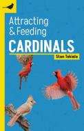 Attracting & Feeding Cardinals di Stan Tekiela edito da ADVENTUREKEEN