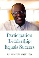 Participation Leadership Equals Success di Kenneth Anderson edito da BOOKBABY